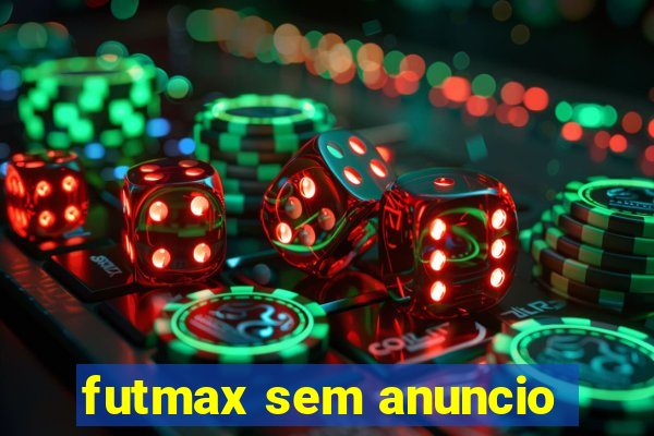 futmax sem anuncio